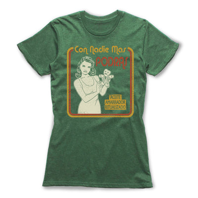 Con-Nadie-Mas-Podras-Love-Spell-Women-T-Shirt-Green